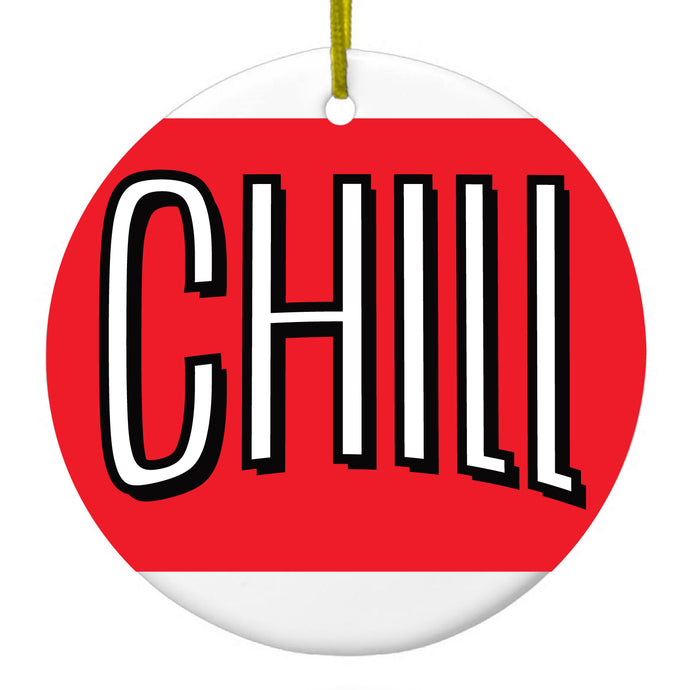 CHILL with red background Ceramic Ornament