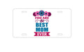 Custom Aluminum Decorative Vanity Front License Plate - You Are the Best Mom Ever