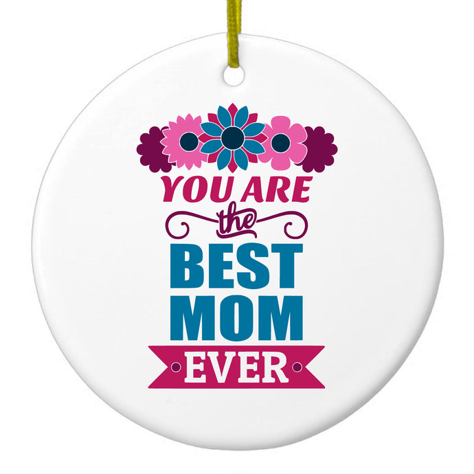 You Are the Best Mom Ever Ceramic Ornament