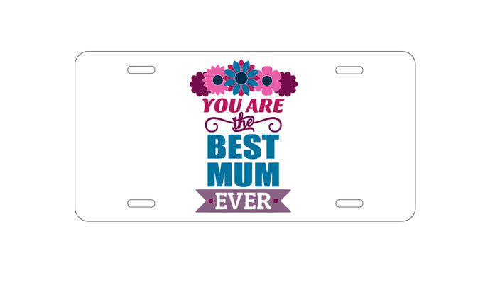 DistinctInk Custom Aluminum Decorative Vanity Front License Plate - You Are the Best Mum Ever