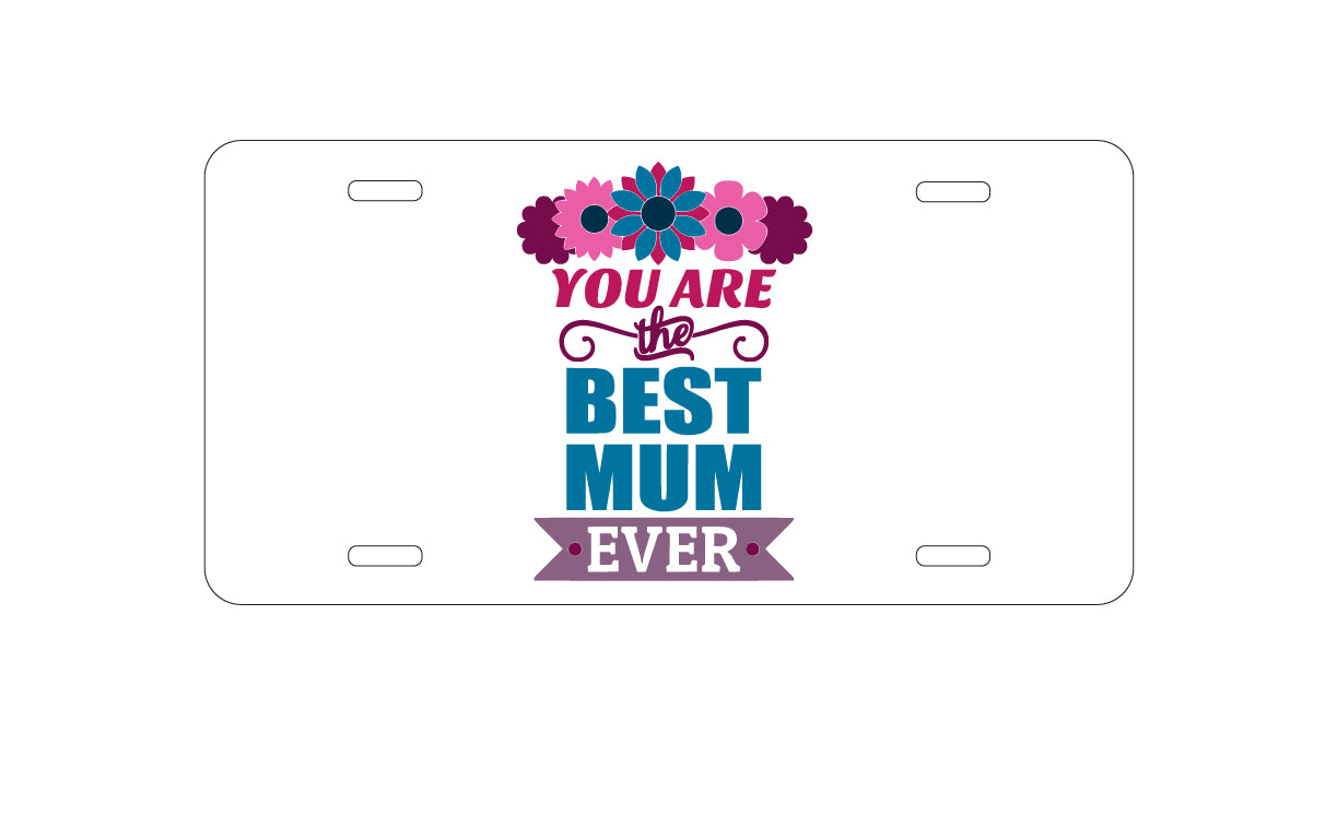 DistinctInk Custom Aluminum Decorative Vanity Front License Plate - You Are the Best Mum Ever
