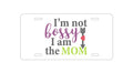 Custom Aluminum Decorative Vanity Front License Plate - I'm Not Bossy I Am The Mom