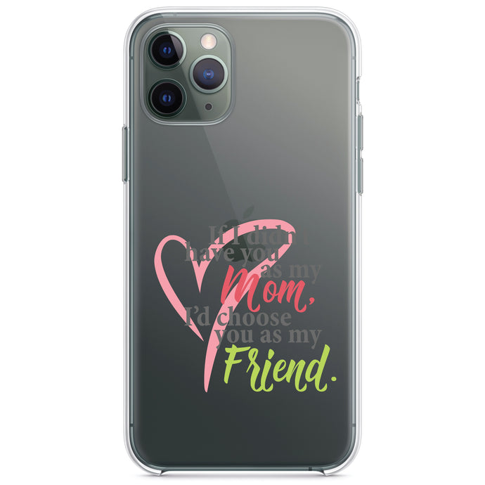 DistinctInk® Clear Shockproof Hybrid Case for Apple iPhone / Samsung Galaxy / Google Pixel - Mom, I'd Choose You as My Friend