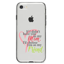 DistinctInk® Clear Shockproof Hybrid Case for Apple iPhone / Samsung Galaxy / Google Pixel - Mom, I'd Choose You as My Friend