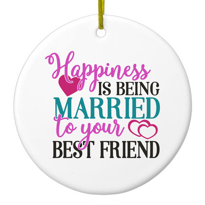 Happiness Married to Your Best Friend Ceramic Ornament