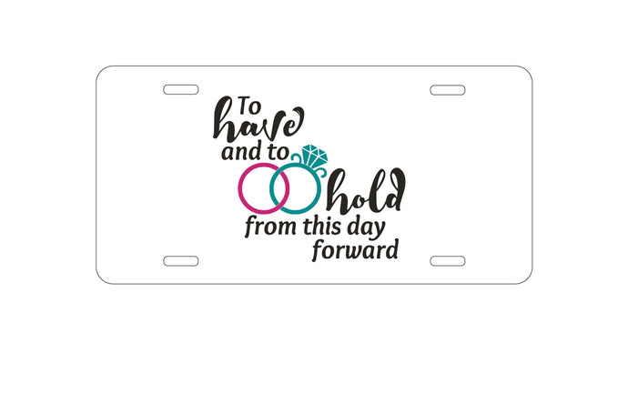 DistinctInk Custom Aluminum Decorative Vanity Front License Plate - To Have & To Hold Wedding Rings