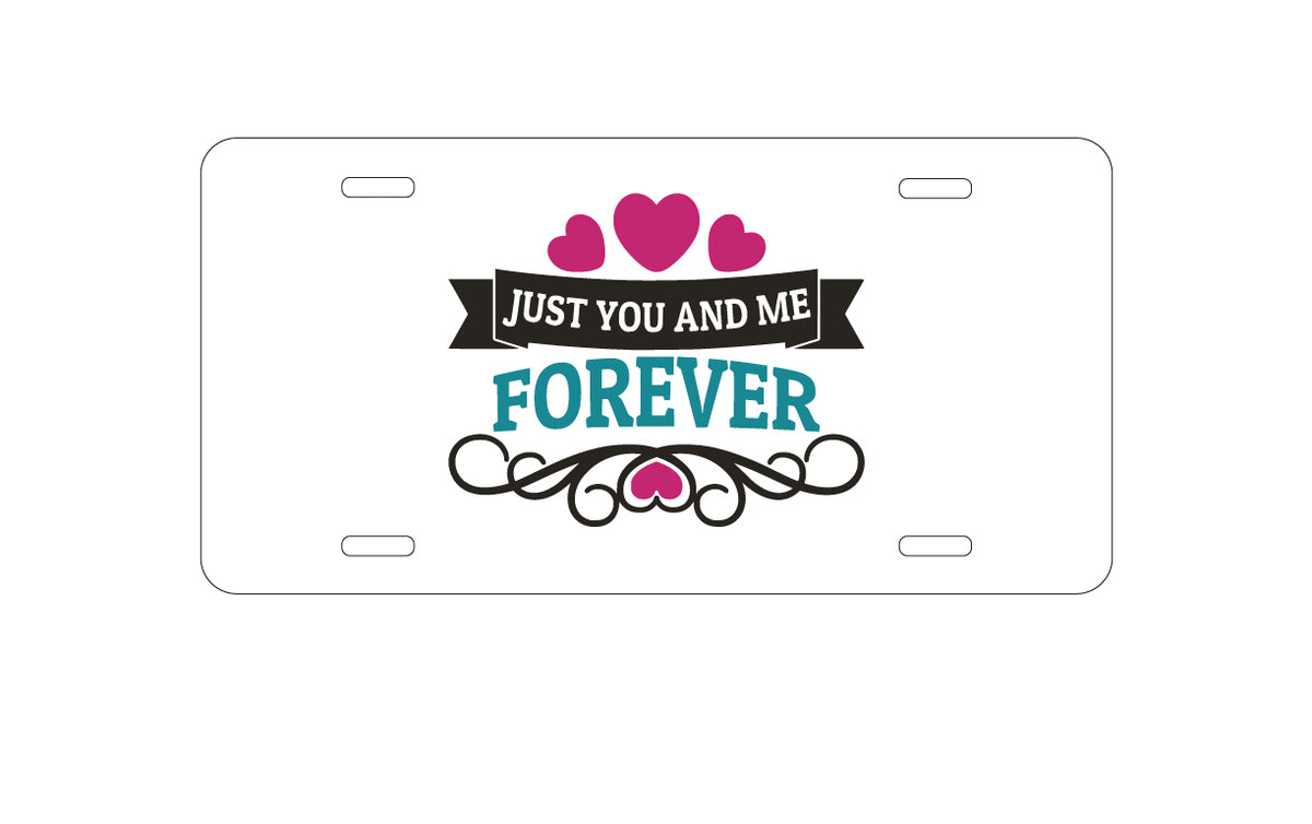 Custom Aluminum Decorative Vanity Front License Plate - Just You And Me Forever