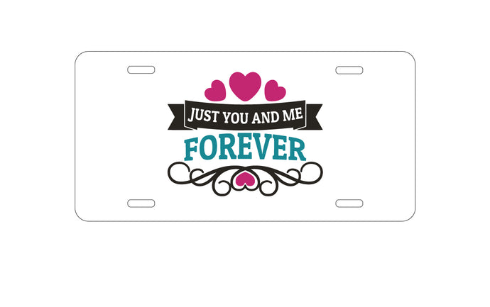 DistinctInk Custom Aluminum Decorative Vanity Front License Plate - Just You And Me Forever