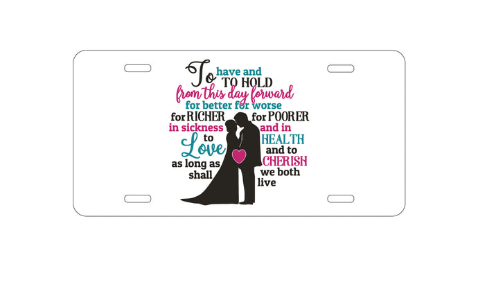 DistinctInk Custom Aluminum Decorative Vanity Front License Plate - To Have & To Hold From This Day Forward