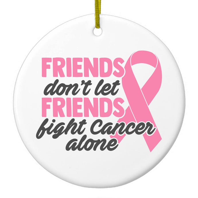 Don't Let Friends Fight Cancer Alone Ceramic Ornament