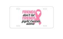 DistinctInk Custom Aluminum Decorative Vanity Front License Plate - Don't Let Friends Fight Cancer Alone