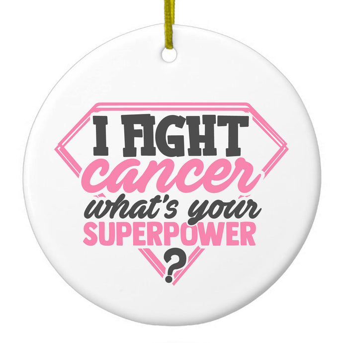I Fight Cancer What's Your Superpower Ceramic Ornament