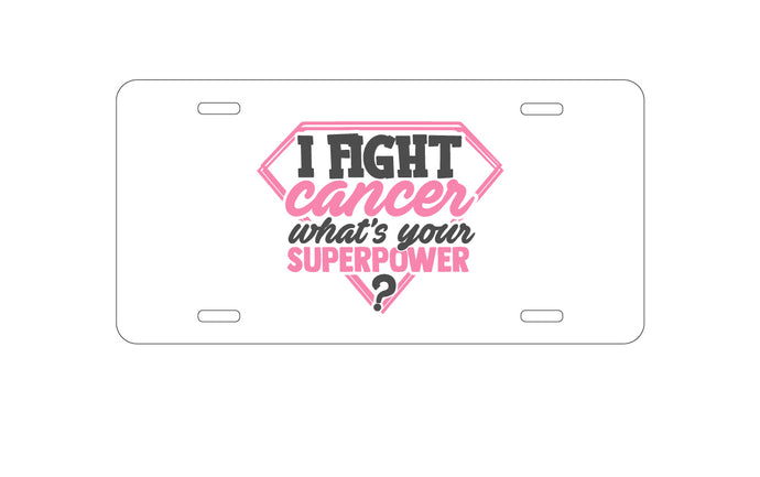 DistinctInk Custom Aluminum Decorative Vanity Front License Plate - I Fight Cancer What's Your Superpower