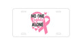 Custom Aluminum Decorative Vanity Front License Plate - Pink Ribbon Cancer - No One Fights Alone