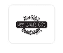 DistinctInk Custom Foam Rubber Mouse Pad - 1/4" Thick - Always Kiss Your Cat Goodnight