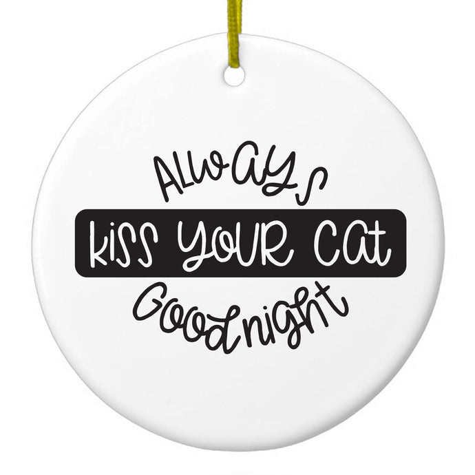 Always Kiss Your Cat Goodnight Ceramic Ornament