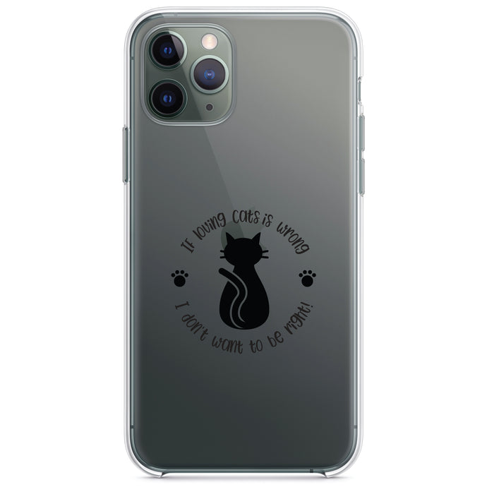 DistinctInk® Clear Shockproof Hybrid Case for Apple iPhone / Samsung Galaxy / Google Pixel - If Loving Cats is Wrong Don't Want to Be Right