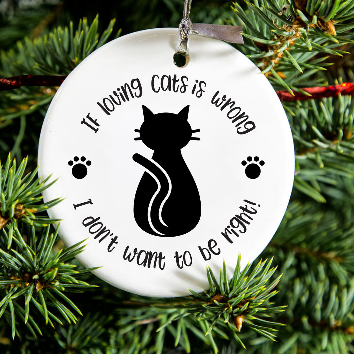If Loving Cats is Wrong Don't Want to Be Right Ceramic Ornament, view 2