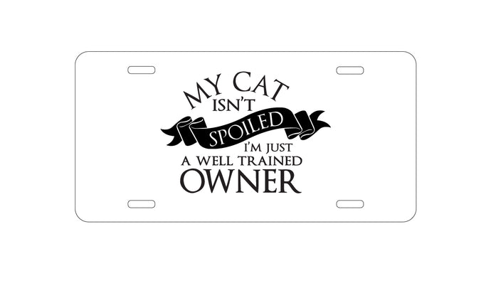 DistinctInk Custom Aluminum Decorative Vanity Front License Plate - Cat Isn't Spoiled Well Trained Owner