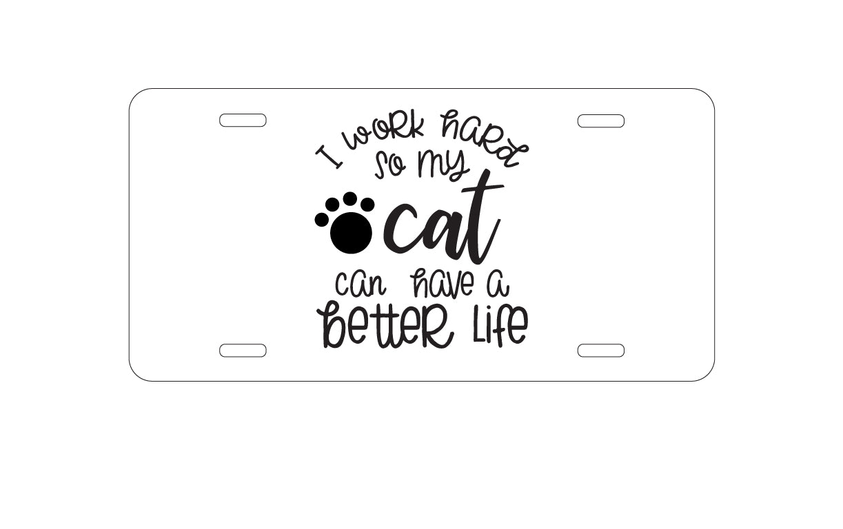 DistinctInk Custom Aluminum Decorative Vanity Front License Plate - I Work Hard So My Cat Can Have a Better Life