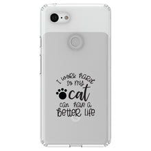 DistinctInk® Clear Shockproof Hybrid Case for Apple iPhone / Samsung Galaxy / Google Pixel - I Work Hard So My Cat Can Have a Better Life