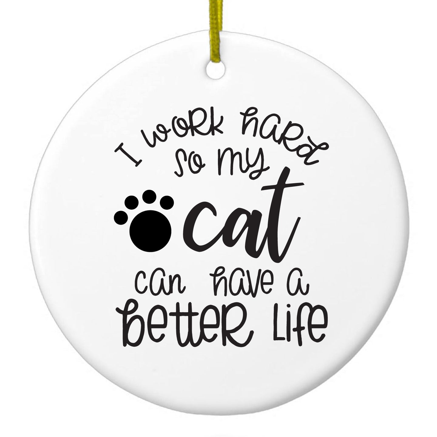 DistinctInk® Hanging Ceramic Christmas Tree Ornament with Gold String - Great Gift / Present - 2 3/4 inch Diameter - I Work Hard So My Cat Can Have a Better Life
