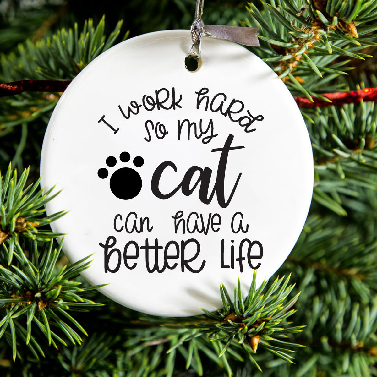 I Work Hard So My Cat Can Have a Better Life Ceramic Ornament, view 2
