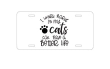 DistinctInk Custom Aluminum Decorative Vanity Front License Plate - I Work Hard So My Cats Can Have a Better Life