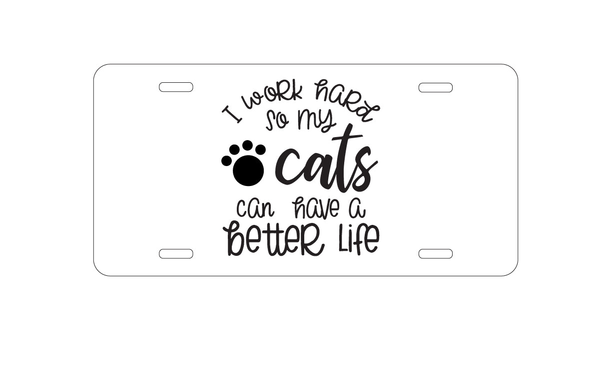 DistinctInk Custom Aluminum Decorative Vanity Front License Plate - I Work Hard So My Cats Can Have a Better Life