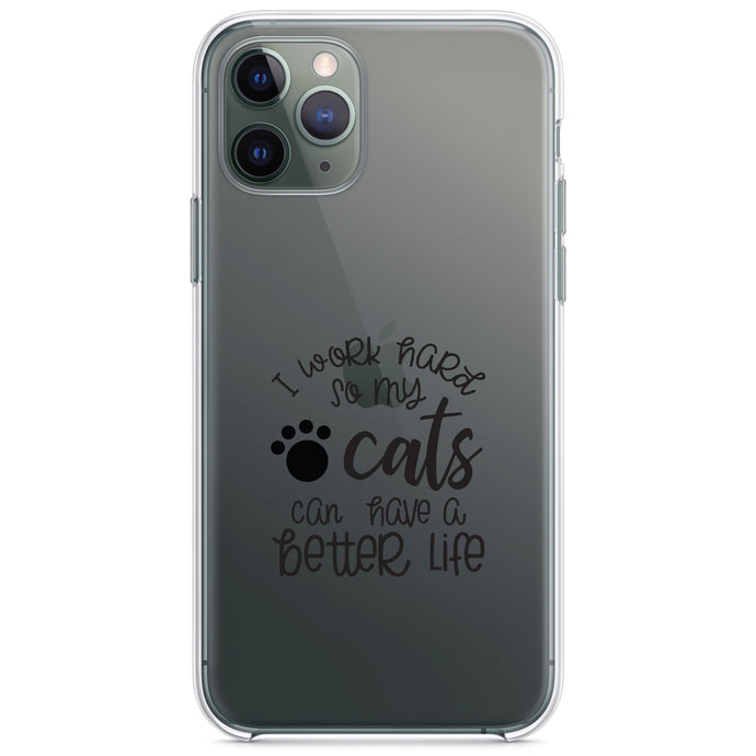 DistinctInk® Clear Shockproof Hybrid Case for Apple iPhone / Samsung Galaxy / Google Pixel - I Work Hard So My Cats Can Have a Better Life