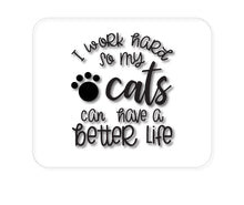 DistinctInk Custom Foam Rubber Mouse Pad - 1/4" Thick - I Work Hard So My Cats Can Have a Better Life