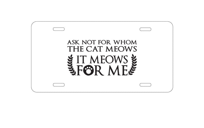 DistinctInk Custom Aluminum Decorative Vanity Front License Plate - Ask Not For Whom the Cat Meows