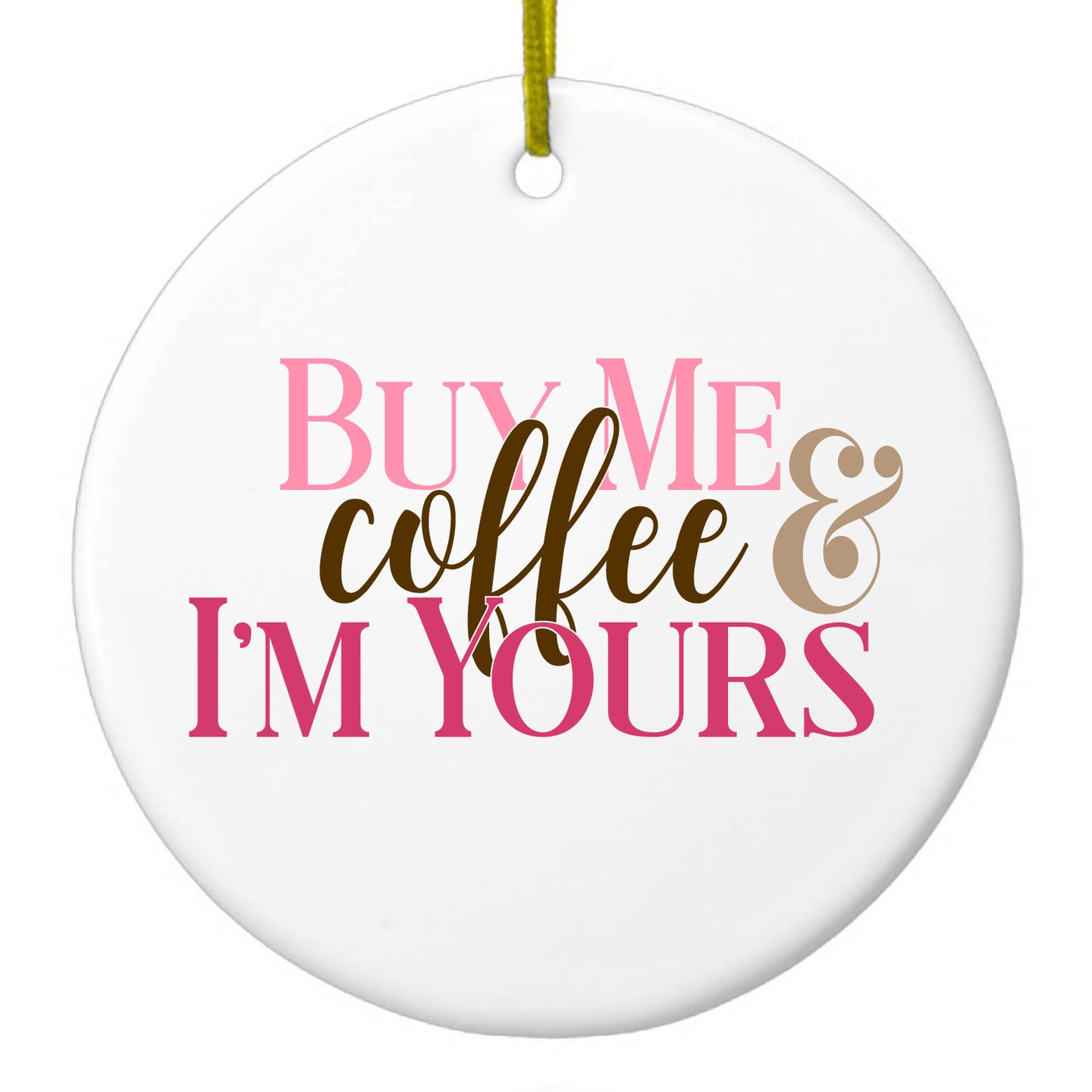 DistinctInk® Hanging Ceramic Christmas Tree Ornament with Gold String - Great Gift / Present - 2 3/4 inch Diameter - Buy Me Coffee & I'm Yours