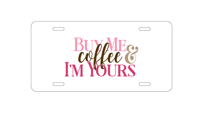DistinctInk Custom Aluminum Decorative Vanity Front License Plate - Buy Me Coffee & I'm Yours