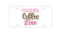 Custom Aluminum Decorative Vanity Front License Plate - Fueled By Coffee & Love