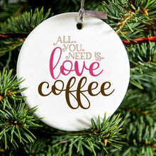 DistinctInk® Hanging Ceramic Christmas Tree Ornament with Gold String - Great Gift / Present - 2 3/4 inch Diameter - All You Need Is Love & Coffee
