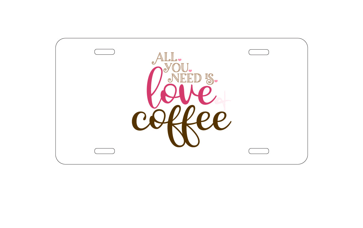 DistinctInk Custom Aluminum Decorative Vanity Front License Plate - All You Need Is Love & Coffee