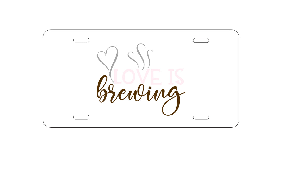 Custom Aluminum Decorative Vanity Front License Plate - Love is Brewing - Coffee