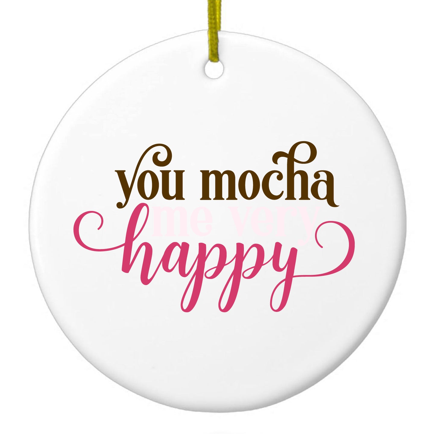 DistinctInk® Hanging Ceramic Christmas Tree Ornament with Gold String - Great Gift / Present - 2 3/4 inch Diameter - You Mocha Me Very Happy