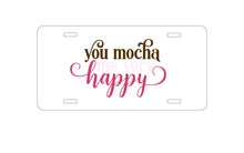 DistinctInk Custom Aluminum Decorative Vanity Front License Plate - You Mocha Me Very Happy
