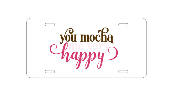 DistinctInk Custom Aluminum Decorative Vanity Front License Plate - You Mocha Me Very Happy