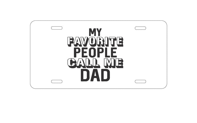 DistinctInk Custom Aluminum Decorative Vanity Front License Plate - My Favorite People Call Me Dad