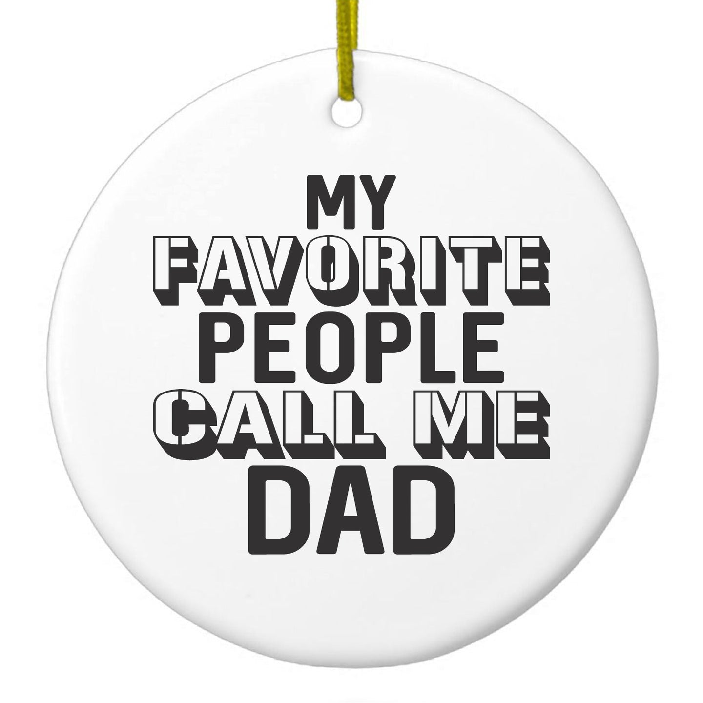 DistinctInk® Hanging Ceramic Christmas Tree Ornament with Gold String - Great Gift / Present - 2 3/4 inch Diameter - My Favorite People Call Me Dad