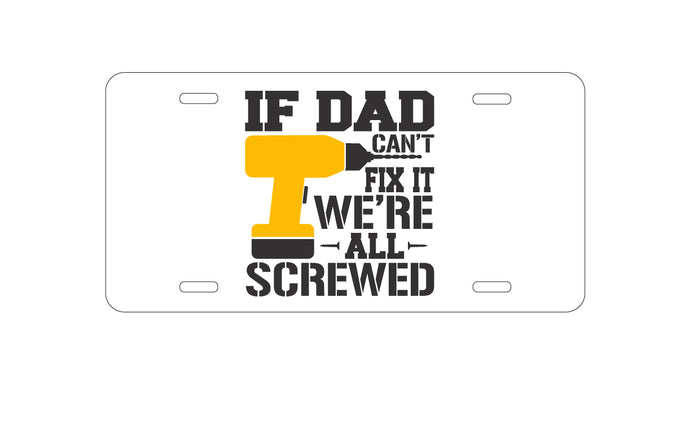DistinctInk Custom Aluminum Decorative Vanity Front License Plate - If Dad Can't Fix It, We're All Screwed