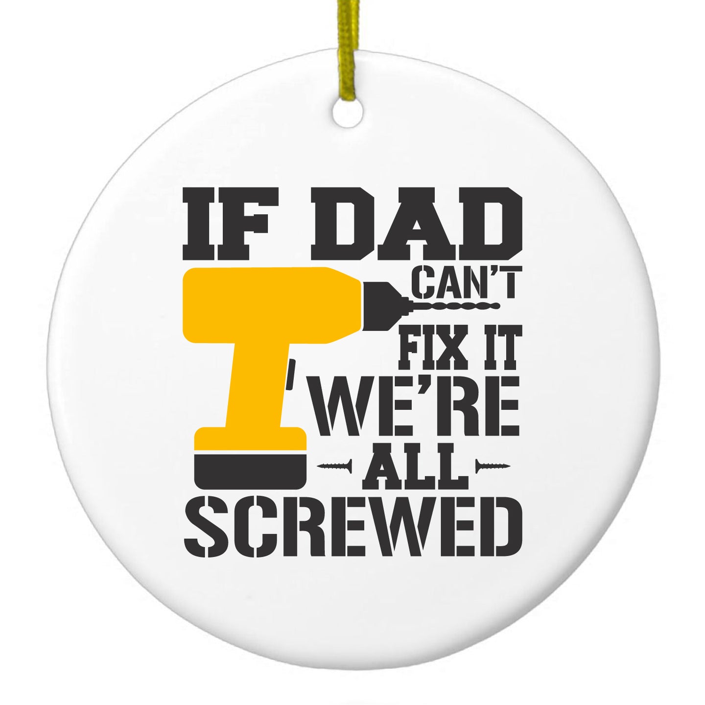 DistinctInk® Hanging Ceramic Christmas Tree Ornament with Gold String - Great Gift / Present - 2 3/4 inch Diameter - If Dad Can't Fix It, We're All Screwed