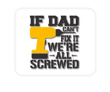 DistinctInk Custom Foam Rubber Mouse Pad - 1/4" Thick - If Dad Can't Fix It, We're All Screwed