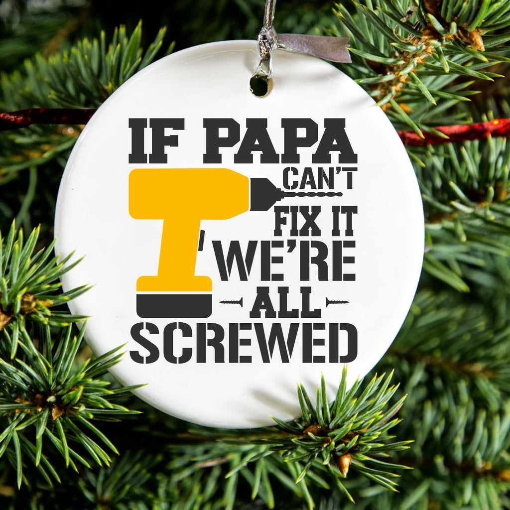 If Papa Can't Fix It, We're All Screwed Ceramic Ornament, view 2