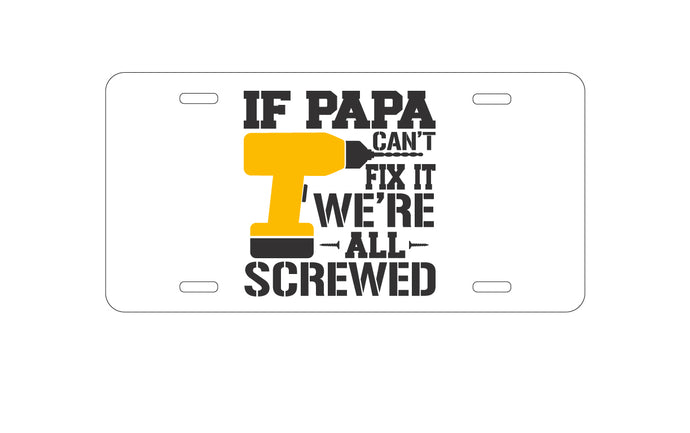 DistinctInk Custom Aluminum Decorative Vanity Front License Plate - If Papa Can't Fix It, We're All Screwed