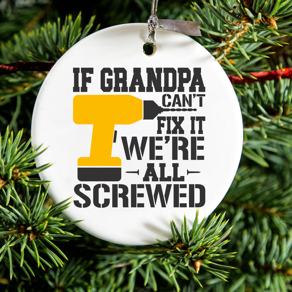 If Grandpa Can't Fix It, We're All Screwed Ceramic Ornament, view 2