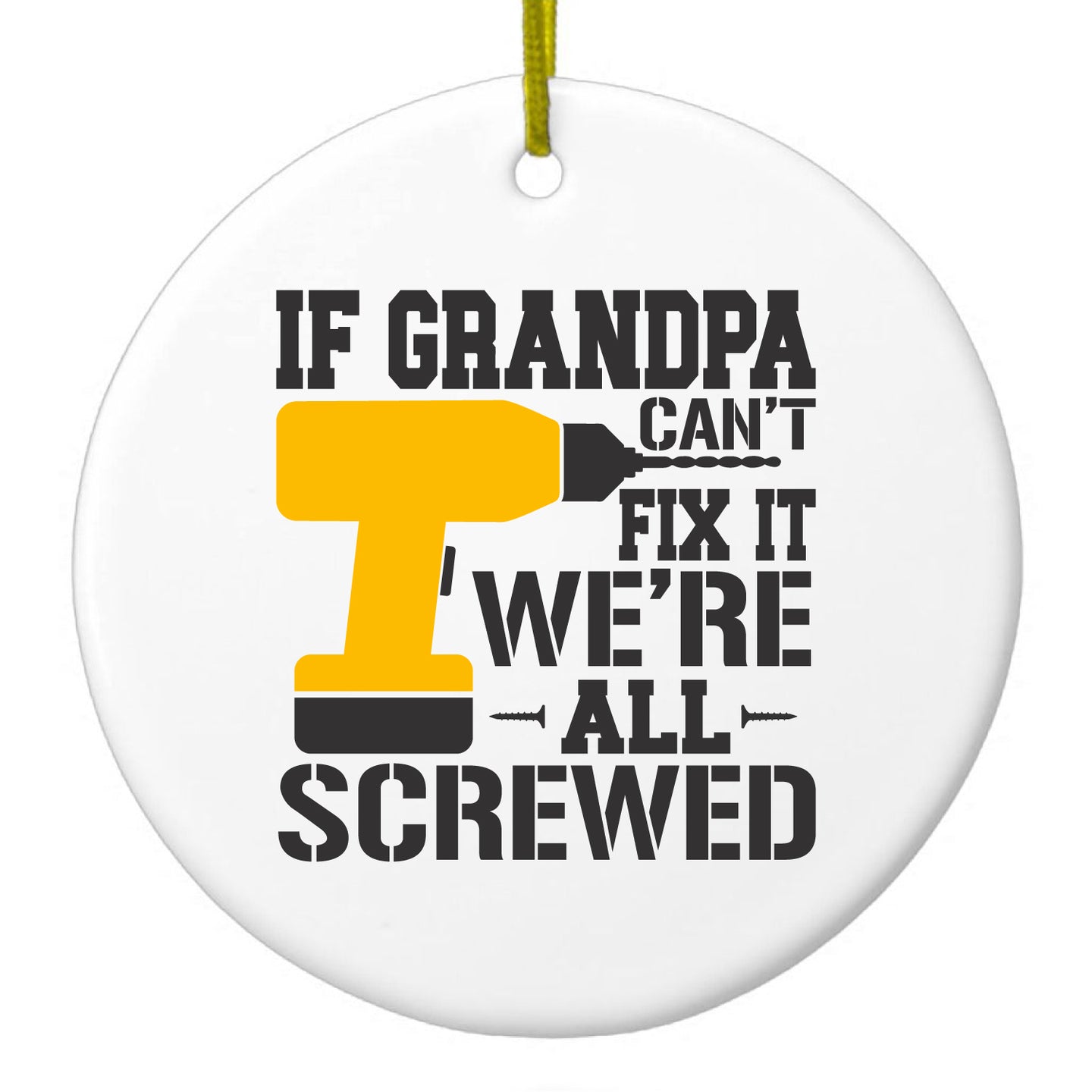 DistinctInk® Hanging Ceramic Christmas Tree Ornament with Gold String - Great Gift / Present - 2 3/4 inch Diameter - If Grandpa Can't Fix It, We're All Screwed